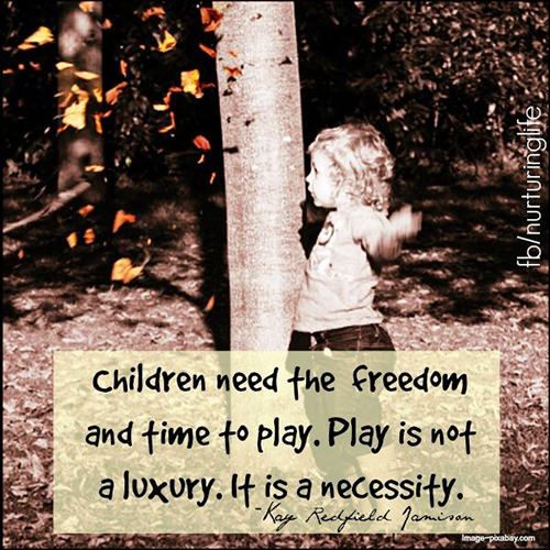 Parenting #39: Children need the freedom and time to play. Play is not a luxury. It is a necessity.