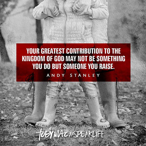 Parenting #49: Your greatest contribution to the kingdom of God may not be something you do but someone you raise.