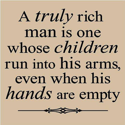 Parenting #73: A truly rich man is one whose children run into his arms even when his hands are empty.