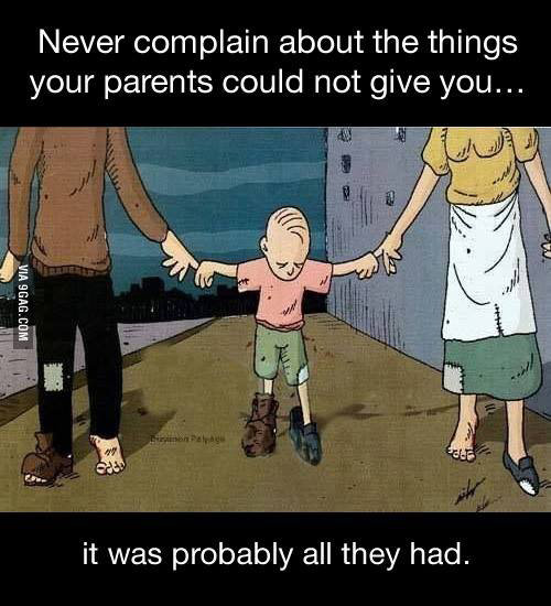 Parenting #77: Never complain about what your parents couldn't give you. It was probably all they had.