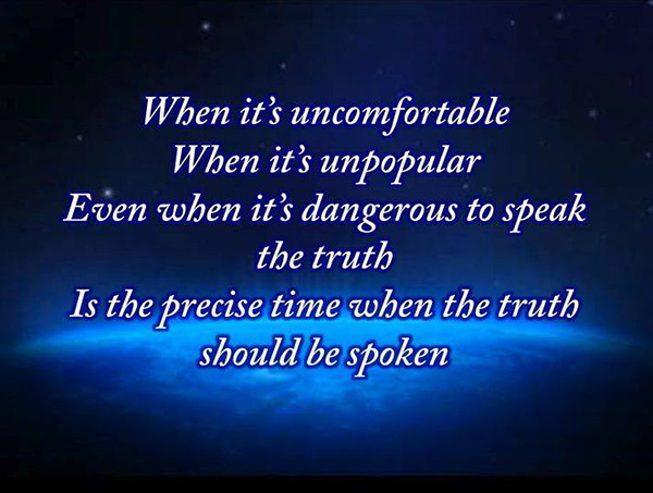 Save Our Planet #7: When it's uncomfortable, when it's unpopular, even when it's dangerous to speak the truth is the precise time when the truth should be spoken.