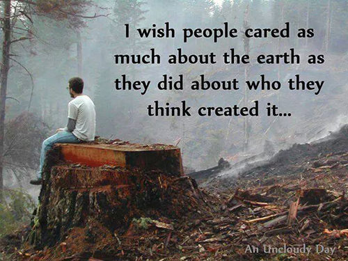 Save Our Planet #22: I wish people cared as much about the earth as they did about who they think created it.