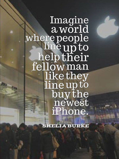 Save Our Planet #34: Imagine a world where people line up to help their fellow man like they line up to buy the latest iPhone.