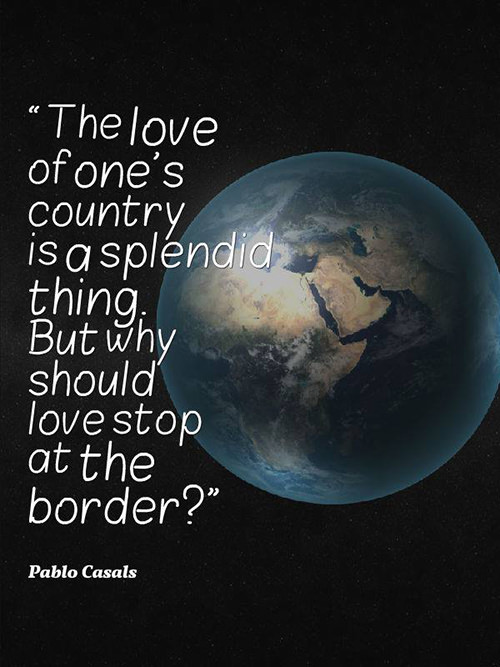 Save Our Planet #46: The love of one's country is a splendid thing. But why should love stop at the border?