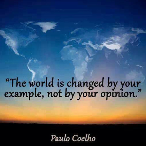 Spread Love #1: The world is changed by your example, not by your opinion.