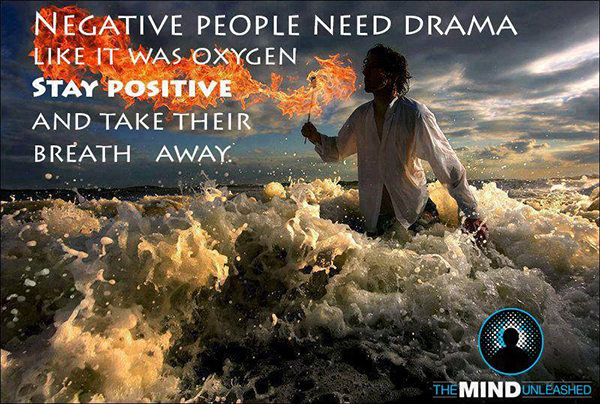 Spread Love #3: Negative people need drama like it was oxygen. Stay positive and take their breath away.