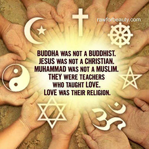 Spread Love #6: Buddha was not a Buddhist. Jesus was not a Christian. Muhammad was not a Muslim. They were teachers who taught love. Love was their religion.