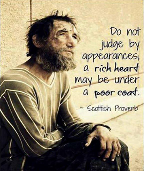 Spread Love #8: Do not judge by appearances. A rich heart may be under a poor coat.
