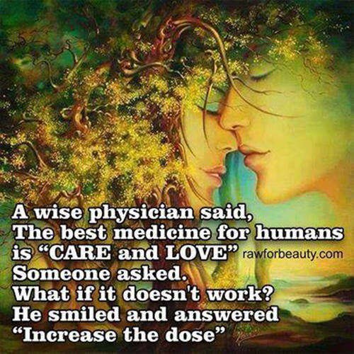 Spread Love #16: A wise physician said, the best medicine for humans is care and love. Someone asked, what if it doesn’t work? He smiled and answered, increase the dose.
