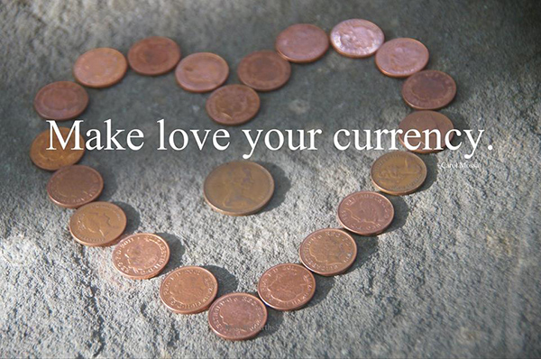 Spread Love #33: Make love your currency.