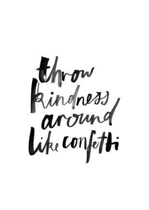 Spread Love #38: Thrown kindness around like confetti.