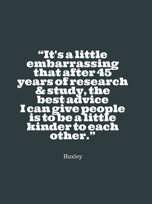 Spread Love #44: It's a little embarrassing that after 45 years of research and study, the best advice I can give people is to be a little kinder to each other.