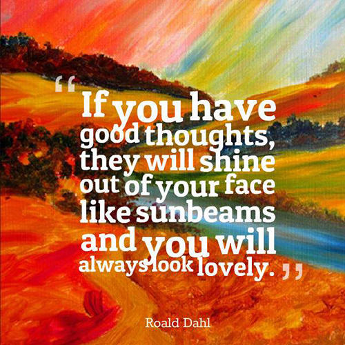 Spread Love #55: If you have good thoughts they will shine out of your face like sunbeams and you will always look lovely.