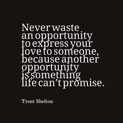 Spread Love #70: Never waste an opportunity to express your love to someone because another opportunity is something life can't promise.