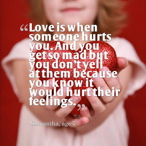 Spread Love #73: Love is when someone hurts you. And you get so mad but you don't tell them because you know it would hurt their feelings.