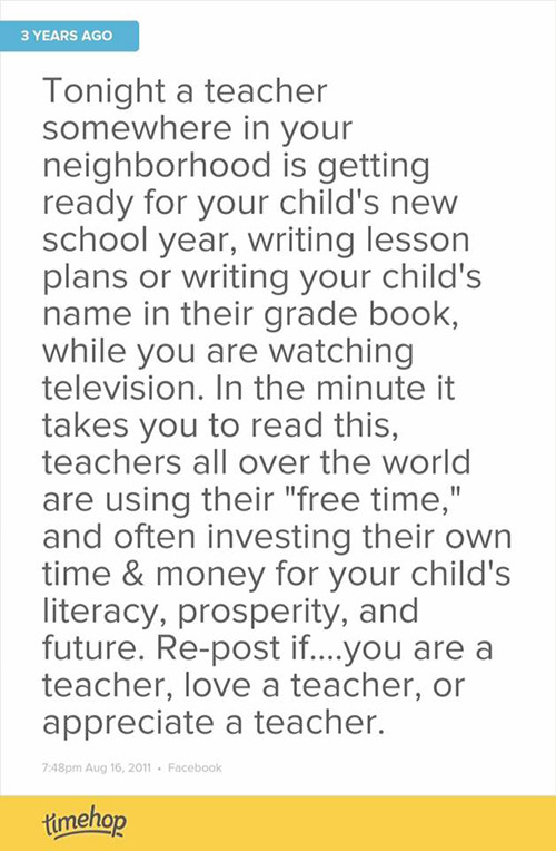 Spread Love #80: Tonight a teacher somewhere in your neighborhood is getting ready for your child's new school year, writing lesson plans or writing your child's name in their grade book, while you are watching television. In the minute it takes you to read this, teachers all over the world are using their free time, and often investing their own time and money for your child's literacy, prosperity and future.