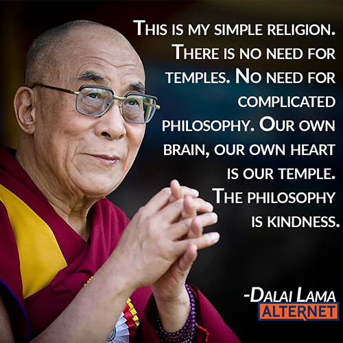 Spread Love #82: This is my simple religion. There is no need for temples. No need for complicated philosophy. Our own brain, our own heart is our temple. The philosophy is kindness.