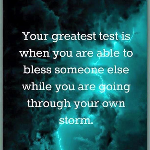 Spread Love #87: Your greatest test is when you are able to bless someone else while you are going through your own storm.