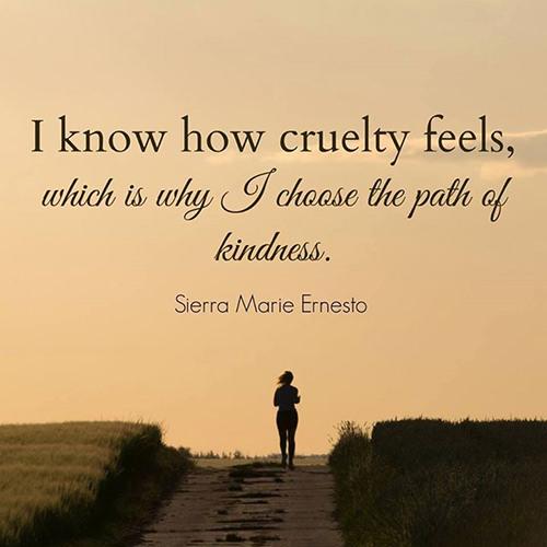 Spread Love #88: I know how cruelty feels, which is why I choose the path of kindness.