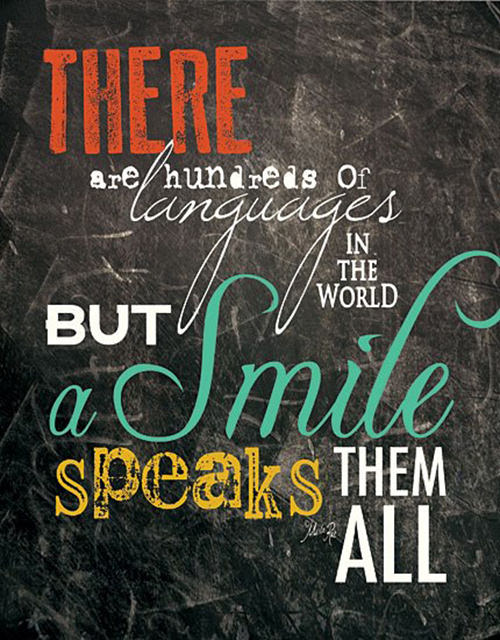 Spread Love #107: There are hundreds of languages in the world. But a smile speaks them all.