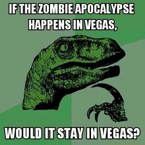 Tickled #99: Funny Philosoraptor Zombie In Vegas Meme