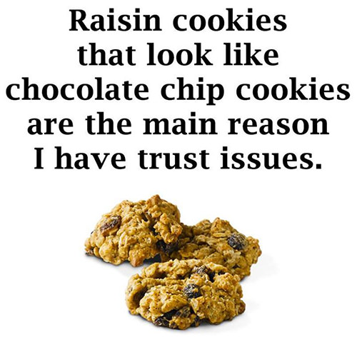 Tickled #220: Raisin cookies that look like chocolate chip cookies are the main reason I have trust issues.