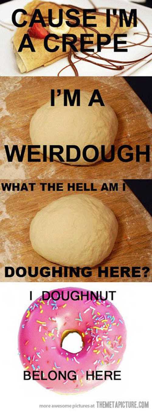 Tickled #272: Cause I'm a crepe. I'm a weirdough.