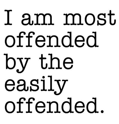 Tickled #394: I am most offended by the easily offended.