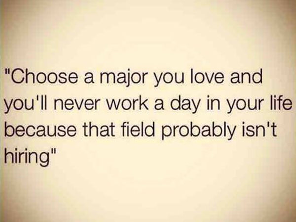 Tickled #403: Choose a major you love and you'll never work a day in your life because that field probably isn't hiring.