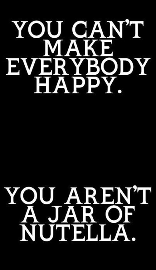 Tickled #413: You can't make everybody happy. You aren't a jar of Nutella.