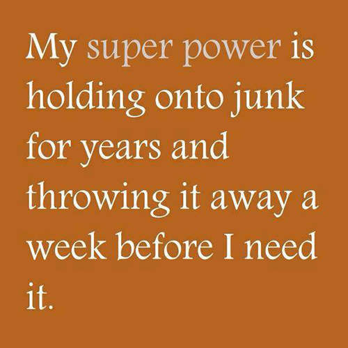 Tickled #433: My superpower is holding onto junk for years and throwing it away a week before I need it.