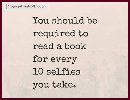 Tickled #434: You should be required to read a book for every 10 selfies you take.