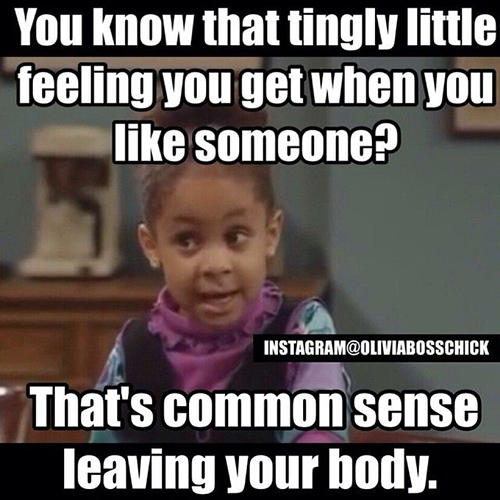 Tickled #439: You know that tingly little feeling you get when you like someone? That's common sense leaving your body.