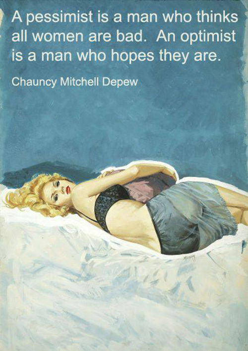 Tickled #450: A pessimist is a man who thinks all women are bad. An optimist is a man who hopes they are.