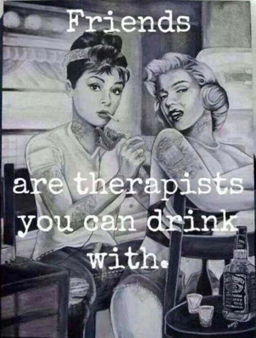 Tickled #457: Friends are therapists you can drink with.