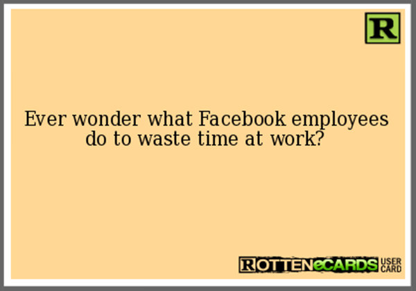 Tickled #493: Ever wonder what Facebook employees do to waste time at work?