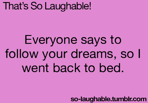 Tickled #497: Everyone says to follow your dreams, so I went back to bed.