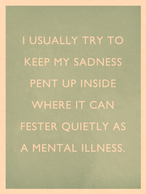 Tickled #511: I usually try to keep my sadness pent up inside where it can fester quietly as mental illness.