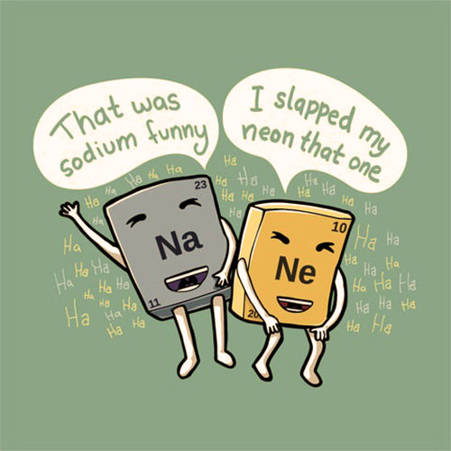 Tickled #518: That was sodium funny. I slapped my neon that one.