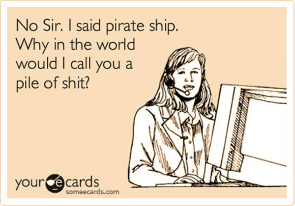 Tickled #524: No sir. I said pirate ship. Why in the world would I call you a pile of shit?