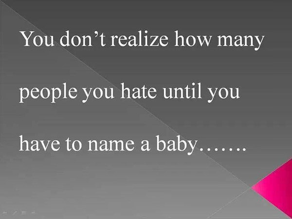 Tickled #525: You don't realize how many people you hate until you have to name a baby.