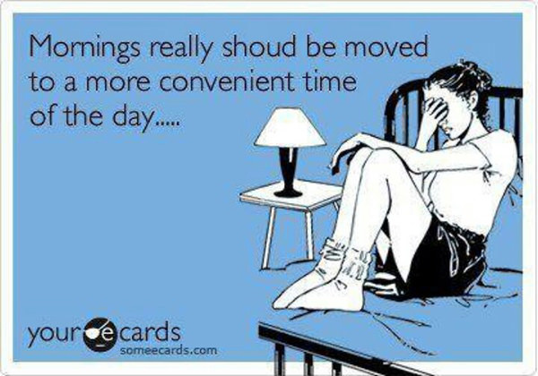Tickled #533: Mornings really should be moved to a more convenient time of the day.