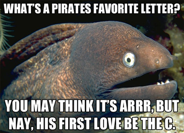 Tickled #539: What's a pirate's favorite letter? You may think it's arrrr, but nay, his first love be the C.