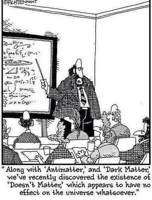 Tickled #545: Along with Antimatter and Dark Matter, we've recently discovered the existence of Doesn't Matter, which appears to have no effect on the universe whatsoever.