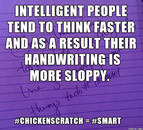 Tickled #550: Intelligent people tend to think faster and as a result their handwriting is more sloppy.