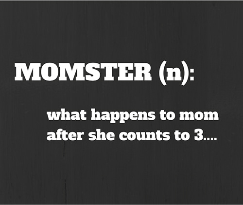 Tickled #564: Momster. What happens to mom after she counts to 3.