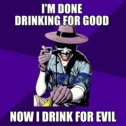 Tickled #575: I'm done drinking for good. Now I drink for evil.