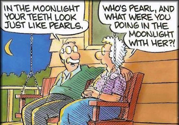 Tickled #585: In the moonlight, your teeth look just like pearls. Who's Pearl, and what were you doing in the moonlight with her?