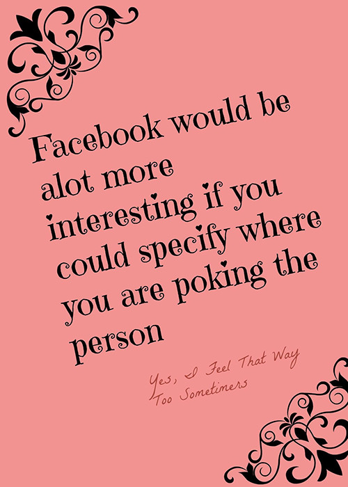 Tickled #595: Facebook would be a lot more interesting if you could specify where you are poking the person.