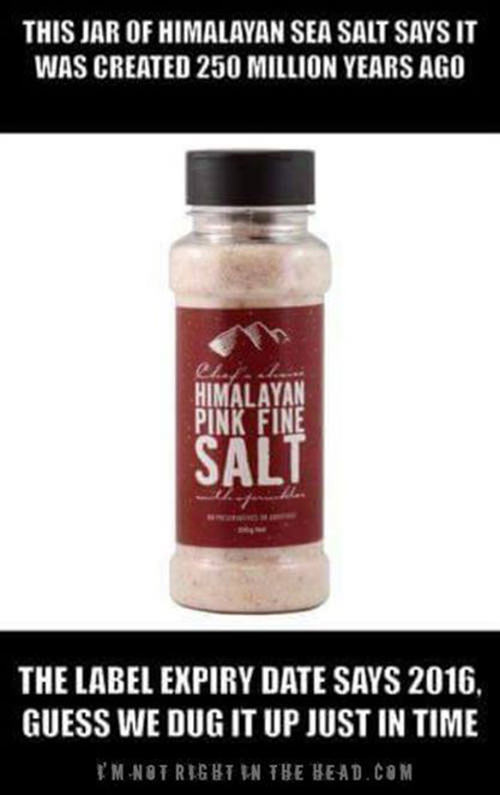 Tickled #624: This jar of Himalayan Sea Salt says it was created 250 million years ago. The label expiry date says 2016. Guess we dug it up just in time.